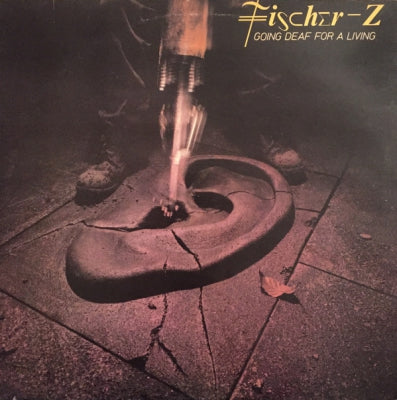 FISCHER-Z - Going Deaf For A Living