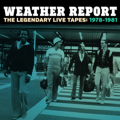 WEATHER REPORT - The Legendary Live Tapes: 1978-1981