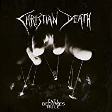 CHRISTIAN DEATH - Evil Becomes Rule