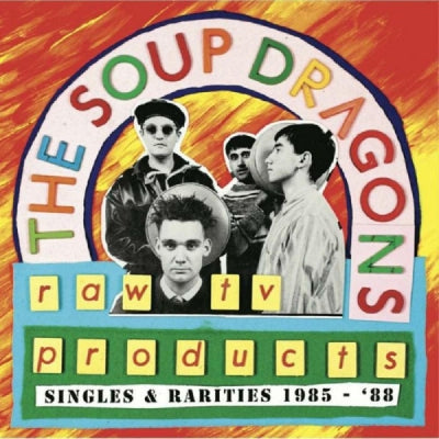 THE SOUP DRAGONS - Raw TV Products: : Singles & Rarities 1985-‘88